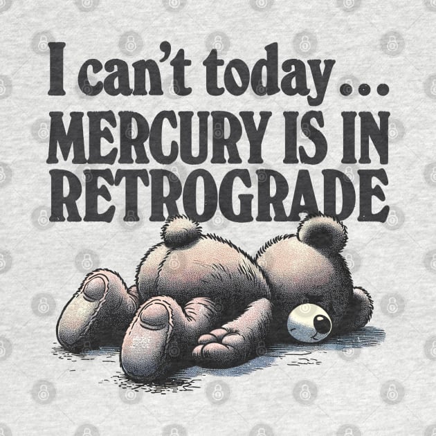 I Can't Today .... Mercury Is In Retrograde by DankFutura